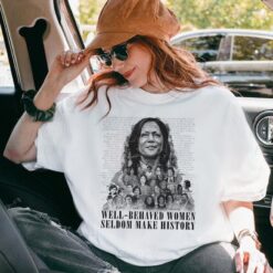 Well-behaved Women Seldom Make History V6 ,Kamala Harris 2024 shirt Womenswear