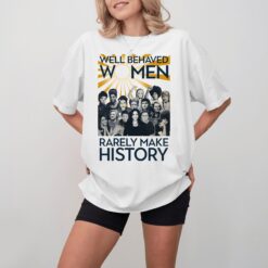 Well-behaved Women Seldom Make History V4 ,Kamala Harris 2024 shirt Womenswear