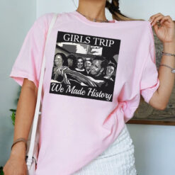 Girl's Trip We made history ,Michelle Obama, Hillary Clinton, Kamala Harris 2024 shirt Womenswear