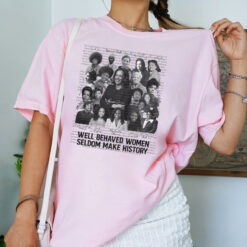 Black Women - Well-behaved Women Seldom Make History V6 ,Kamala Harris 2024 shirt Womenswear
