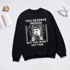 You deserve prison but you wont get time shirt, the smallest man who ever lived lyric shirt, anti trump shirt