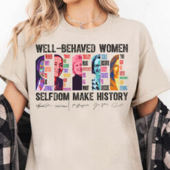 Well Behaved Women Seldom Make History  Shirt, Feminism Shirt , Kamla Harris , Claudia Sheinbaum , Kim Campbell, Julia Gillard, Jacinda Ardern