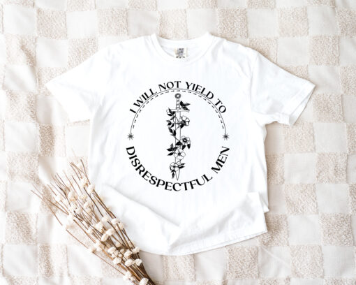 I Will Not Yield to Disrespectful Men Shirt