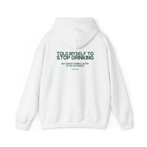 Told Myself To Stop Drinking. But I'm Not Gonna Listen To An Alcoholic T-Shirt, Hoodie, Sweatshirt - Image 3