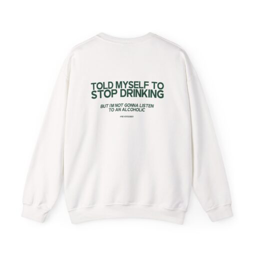 Told Myself To Stop Drinking. But I'm Not Gonna Listen To An Alcoholic T-Shirt, Hoodie, Sweatshirt - Image 2