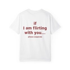 If I Am Flirting With You... Please Cooperate T-Shirt, Hoodie, Sweatshirt