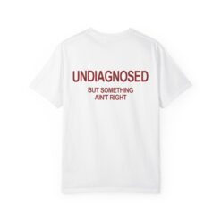 Undiagnosed But Something Ain't Right T-Shirt, Hoodie, Sweatshirt