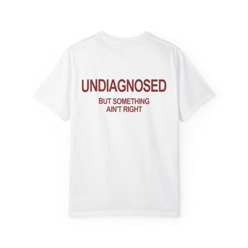Undiagnosed But Something Ain't Right T-Shirt, Hoodie, Sweatshirt