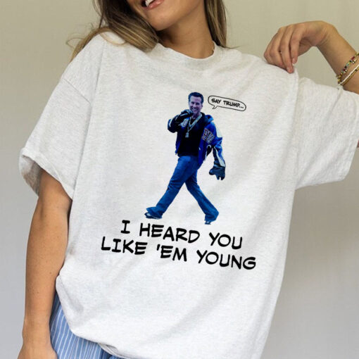 Gavin Newsom Say Trump I hear you like them young shirt - Image 3